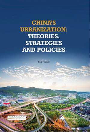 China's Urbanization: Theories, Strategies and Policies de Ma Huaili