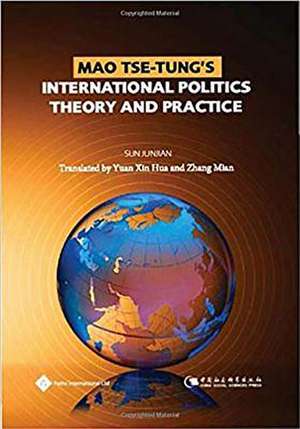 Mao Tse-Tung's International Politics Theory and Practice de Junjian Sun