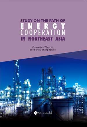 Study on the Path of Energy Cooperation in Northeast Asia de Jian Zhang