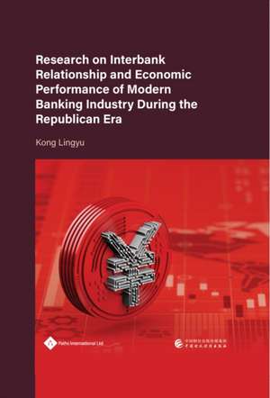 Research on Interbank Relationship and Economic Performance of Modern Banking Industry During the Republican Era de Lingyu Kong