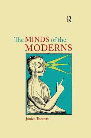 The Minds of the Moderns: Rationalism, Empiricism and Philosophy of Mind de Janice Thomas