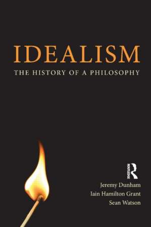 Idealism: The History of a Philosophy de Jeremy Dunham