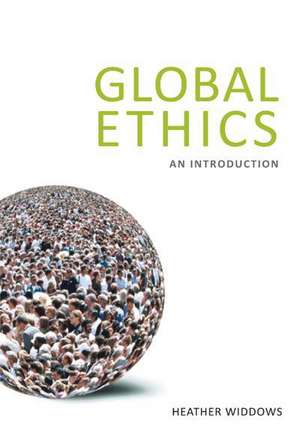 Global Ethics: An Introduction de Heather Widdows