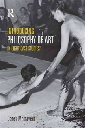 Introducing Philosophy of Art: In Eight Case Studies de Derek Matravers