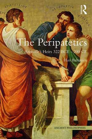 The Peripatetics: Aristotle's Heirs 322 BCE - 200 CE de Han Baltussen