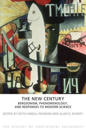 The New Century: Bergsonism, Phenomenology and Responses to Modern Science de Keith Ansell-Pearson