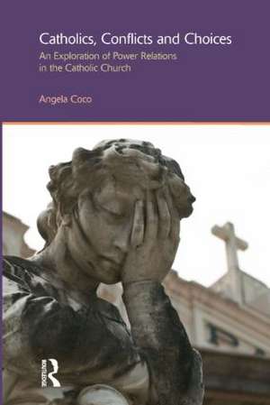 Catholics, Conflicts and Choices: An Exploration of Power Relations in the Catholic Church de Angela Coco