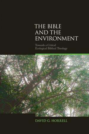 The Bible and the Environment: Towards a Critical Ecological Biblical Theology de David G. Horrell