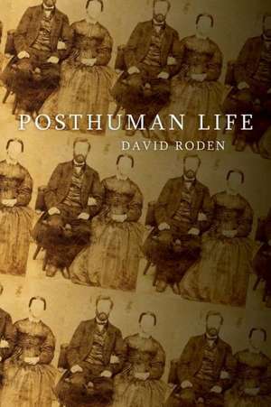 Posthuman Life: Philosophy at the Edge of the Human de David Roden