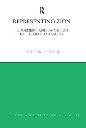 Representing Zion: Judgement and Salvation in the Old Testament de Frederik Poulsen