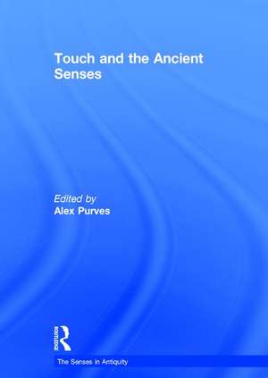 Touch and the Ancient Senses de Alex Purves