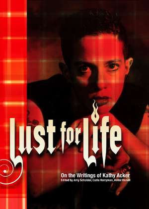 Lust for Life: On the Writings of Kathy Acker de Amy Scholder