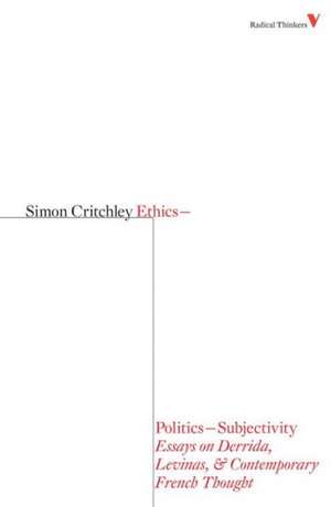 Ethics-Politics-Subjectivity: Essays on Derrida, Levinas & Contemporary French Thought de Simon Critchley