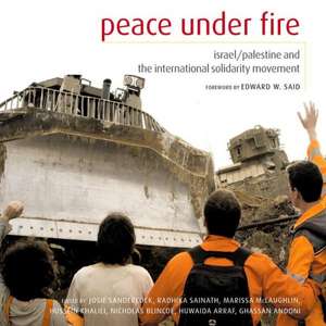 Peace Under Fire: Israel/Palestine and the International Solidarity Movement de Josie Sandercock