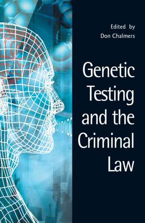 Genetic Testing and the Criminal Law de Don Chalmers