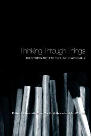 Thinking Through Things: Theorising Artefacts Ethnographically de Amiria Henare