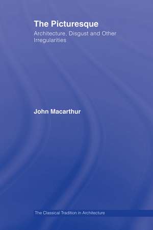 The Picturesque: Architecture, Disgust and Other Irregularities de John Macarthur