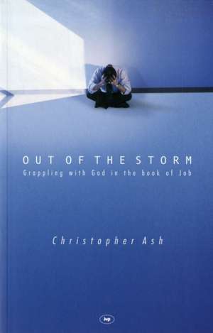 Out of the storm – Questions And Consolations From The Book Of Job de Christopher Ash