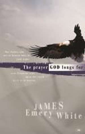 The Prayer God longs for de James Emery White