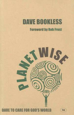 Planetwise – Dare To Care For God`S World de Dave Bookless