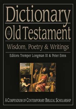 Dictionary of the Old Testament: Wisdom, Poetry and Writings de Tremper Longman Enns