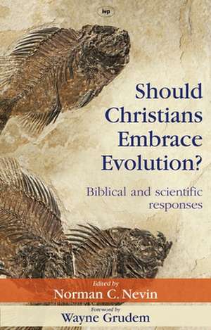 Should Christians Embrace Evolution? – Biblical and Scientific Responses de Spck