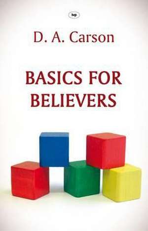 Basics for Believers de D A Carson