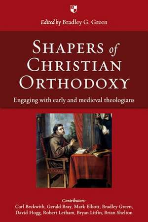 Shapers of Christian Orthodoxy – Engaging With Early And Medieval Theologians de Bradley G Green