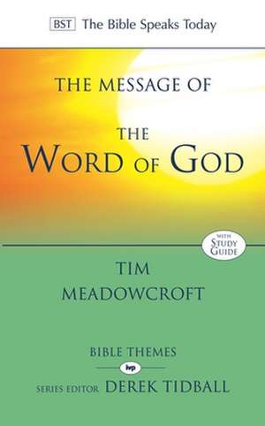 The Message of the Word of God de Tim Meadowcroft