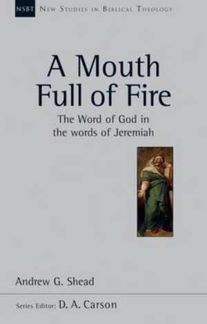 A Mouth full of fire (NSBT) – The Word Of God In The Words Of Jeremiah de Andrew Shead