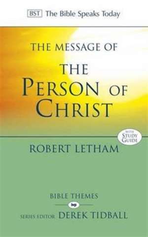 The Message of the Person of Christ – The Word Made Flesh de Robert Letham