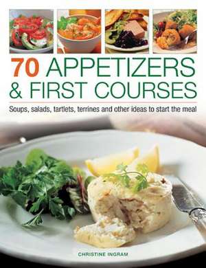 70 Appetizers & First Courses de Christine Ingram