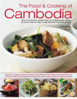 The Food & Cooking of Cambodia: Over 60 Authentic Classic Recipes from an Undiscovered Cuisine, Shown Step by Step in Over 300 Stunning Photographs de Ghillie Basan