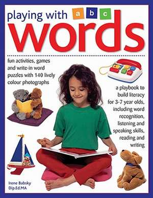 Playing with Words: Fun Activities, Games and Write-In Word Puzzles with Over 140 Lively Photographs de Irene Babsky