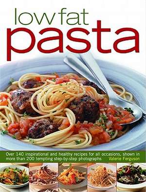 Low-Fat Pasta: Over 150 Inspirational and Healthy Step-By-Step Recipes for All Occassions, Shown in More Than 160 Tempting Photograph de Valerie Ferguson