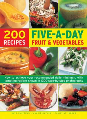 200 Five-A-Day Fruit & Vegetable Recipes: How to Achieve Your Recommended Daily Minimum, with Tempting Recipes Shown in 1300 Step-By-Step Photographs de Kate Whiteman