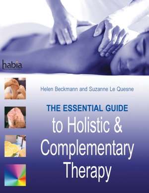 The Essential Guide to Holistic and Complementary Therapy de Suzanne Le Quesne