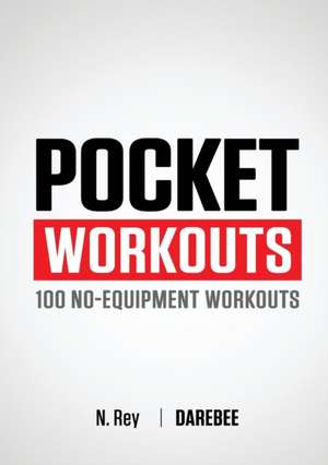 Pocket Workouts - 100 No-Equipment Workouts: 30-Day at Home Martial Arts Training Program de N. Rey