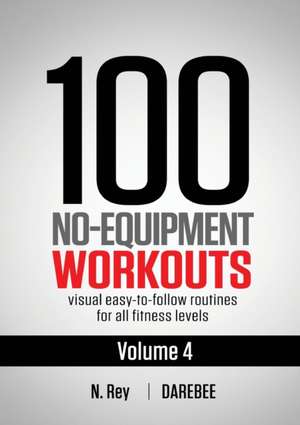 100 No-Equipment Workouts Vol. 4 de N. Rey