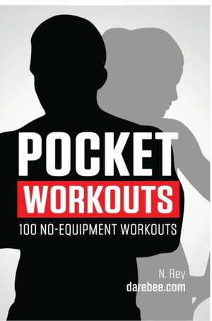 Pocket Workouts - 100 no-equipment Darebee workouts de N. Rey