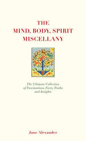 The Mind, Body Spirit Miscellany de Jane Alexander