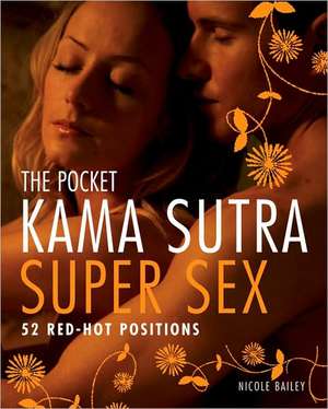 The Pocket Kama Sutra Super Sex: 52 Red-Hot Positions de Nicole Bailey