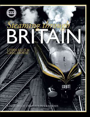 Steaming Through Britain: A History of the Nation's Railways de Chris Ellis