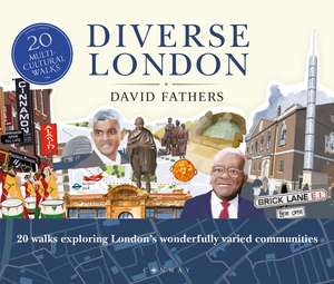 Diverse London: 20 Walks Exploring London's Wonderfully Varied Communities de David Fathers