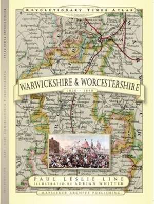 Revolutionary Times Atlas of Warwickshire and Worcestershire - 1830-1840 de Paul Leslie Line