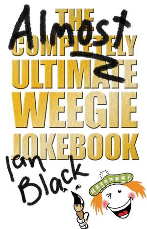 Black, I: The Almost Completely Ultimate Weegie Jokebook de Leslie Black