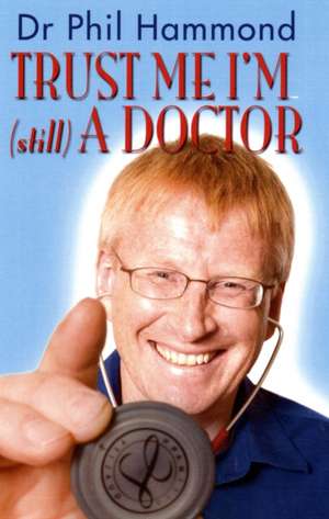 Hammond, D: Trust Me, I'm (still) a Doctor de Phil Hammond