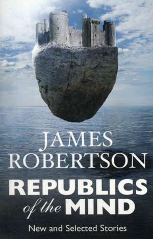 Robertson, J: Republics of the Mind de James Robertson