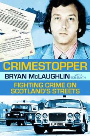 Crime Stopper: Fighting Crime on Scotland's Streets de Bryan McLaughlin