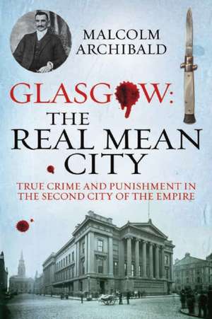 Archibald, M: Glasgow: The Real Mean City de Malcolm Archibald